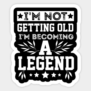 vintage I'm Not Getting Old I'm Becoming A Legend older people Sticker